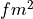 fm^2